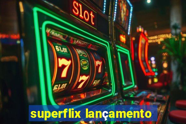 superflix lançamento